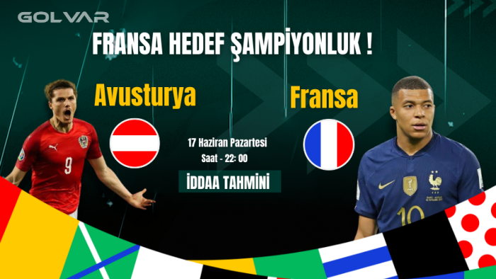 FRANSA'DA HEDEF ŞAMPİYONLUK! 17 HAZİRAN  AVUSTURYA-FRANSA İDDAA TAHMİNİ